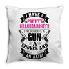 I Have A Pretty Granddaughter Gun A Shovel And An Alibi Throw Pillow