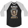 Kings Are Born In August But The Real Kings Are Born On August 3 3/4 Sleeve Shirt