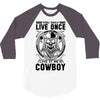 You Only Live Once It as a Cowboy 3/4 Sleeve Shirt