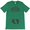 I've Been Creating A Tiny Human What Have You Been Doing Today T-Shirt