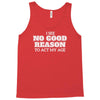 i see no good reason to act my age Tank Top