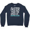 faster than the speed of something slower Crewneck Sweatshirt