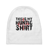 This Is My Hunting Shirt Baby Beanies