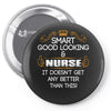 Smart Good Looking Nurse Doesnt Get Better Than This Pin-back button