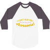 can't hear you too busy being awesome 3/4 Sleeve Shirt