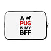 a pug is my bff Laptop sleeve
