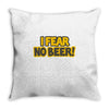 i fear no beer Throw Pillow