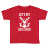 let's get blitzened 1 Toddler T-shirt