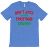 don't hate on my christmas music T-Shirt