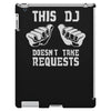this dj doesn't take requests iPad 3 and 4 Case