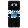 shhhhh this is my hangover shirt Samsung Galaxy S8 Plus