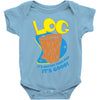 log it's better than bad it's good Baby Onesie