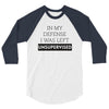 In My Defense I WAs Left Unsupervised 3/4 Sleeve Shirt