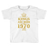 kings are born in 1970 Toddler T-shirt