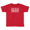 get to da choppa Toddler T-shirt