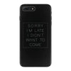Sorry Im Late I Didnt Want To Come iPhone 7 Plus Case