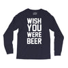 wish you were beer funny Long Sleeve Shirts