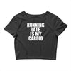 running late is my cardio Crop Top