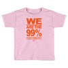 we are the 99% t shirt occupy wall street anti corporate greed black Toddler T-shirt