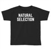 NATURAL SELECTION Toddler T-shirt