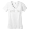 here i am! Women's V-Neck T-Shirt