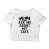 ask me about my cats Crop Top
