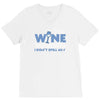 i drink wine responsibly, i don't spill any V-Neck Tee