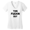 This Fuckin Guy Women's V-Neck T-Shirt