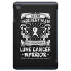 Never Underestimate The Strength Of A Lung Cancer Warrior iPad Mini