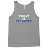 sweat is fat crying Tank Top