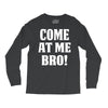 Come At Me Bro Long Sleeve Shirts