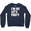 i'm fat let's party Crewneck Sweatshirt