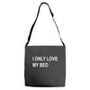 i only love my bed Adjustable Strap Totes