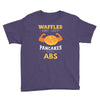 waffles are just pancakes with abs Youth Tee