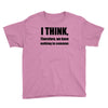 i think funny t shirt humor geek humor smart tee Youth Tee