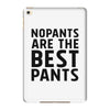 no pants are the best pants iPad Mini 4