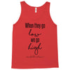 when they go low we go high Tank Top