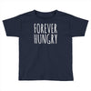 forever hungry Toddler T-shirt