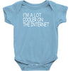 i'm a lot cooler on the internet Baby Onesie