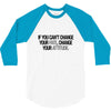 IF YOU CANT CHANGE 3/4 Sleeve Shirt