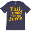 y'all need to use the force T-Shirt