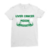 I Love Someone with Liver Cancer to The Moon and Back to Infinity Ladies Fitted T-Shirt