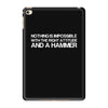 nothing is impossible with a hammer iPad Mini 4