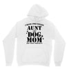 i have two titles aunt and dogmom an i rock them both Unisex Hoodie