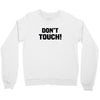 Don't Touch Crewneck Sweatshirt