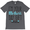 I'm Your Mother's Day Gift Dad Says You're Welcome Boy T-Shirt