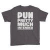 pun pretty much intended Youth Tee