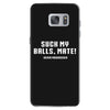 Suck my balls mate Samsung Galaxy S7