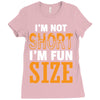 I Am Not Short I Am Fun Size Ladies Fitted T-Shirt