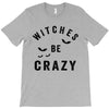 witches be crazy T-Shirt